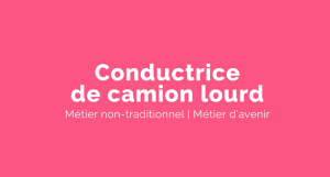 Capsule animée : Un métier pour elle | Conductrice de camion lourd