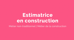 Capsule animée : Un métier pour elle |  Estimatrice en construction
