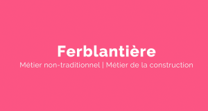 Capsule animée : Un métier pour elle |  Ferblantière