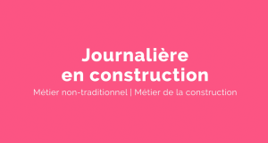 Capsule animée : Un métier pour elle |  Journalière en construction