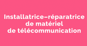 Capsule animée : Un métier pour elle |  Installatrice-réparatrice de matériel de télécommunication